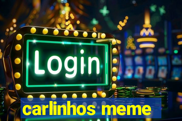 carlinhos meme